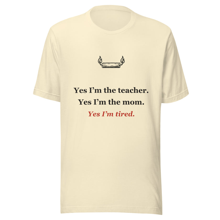 Homeschool Mom Tee: Yes, I'm the Teacher, the Mom, and Tired.