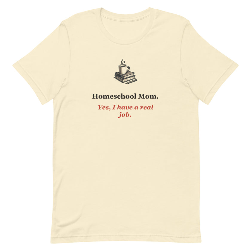 Funny Homeschool Mom Tee: Yes, I Have a Real Job.