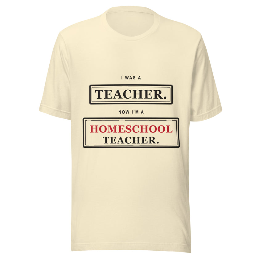 Ex-Teacher Tee: I Was a Teacher. Now I'm a Homeschool Teacher.