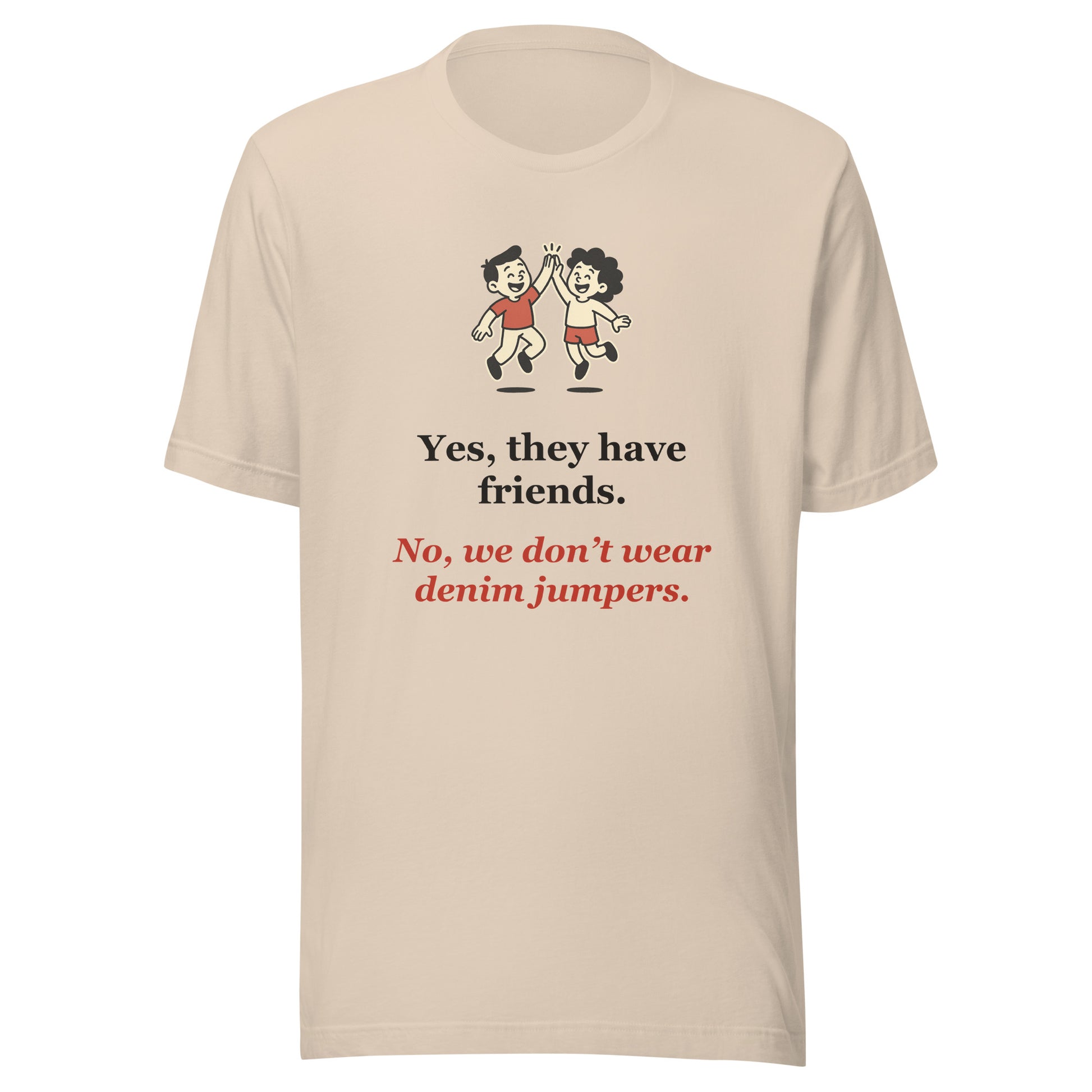 Funny Homeschool Mom Shirt — Yes They Have Friends, No Denim Jumpers