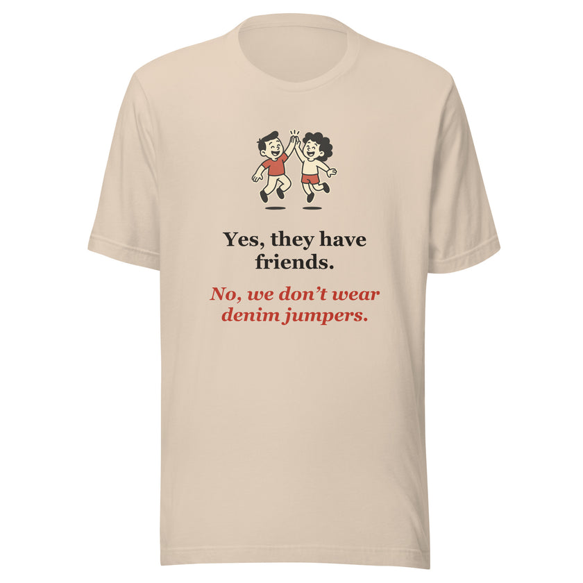 Funny Homeschool Mom Tee: Yes, They Have Friends. No Denim Jumpers.