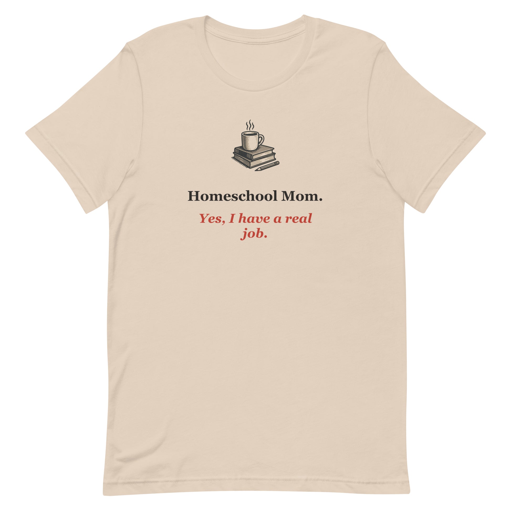 Funny Homeschool Mom Shirt — Yes, I Have a Real Job