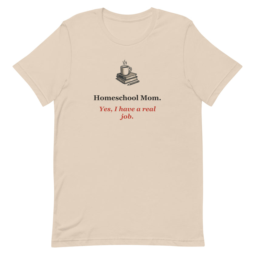 Funny Homeschool Mom Tee: Yes, I Have a Real Job.