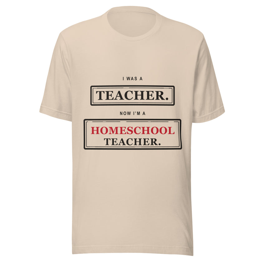 Ex-Teacher Tee: I Was a Teacher. Now I'm a Homeschool Teacher.