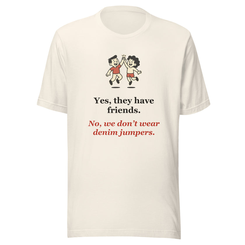 Funny Homeschool Mom Tee: Yes, They Have Friends. No Denim Jumpers.