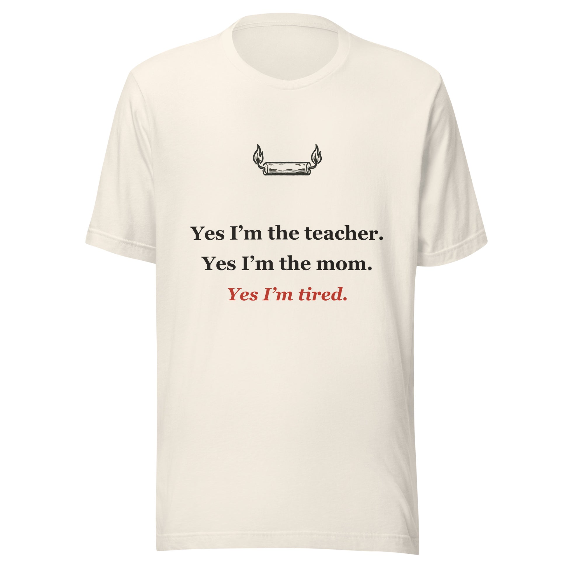 Homeschool Mom Shirt — Yes I'm the Teacher, the Mom, and Tired