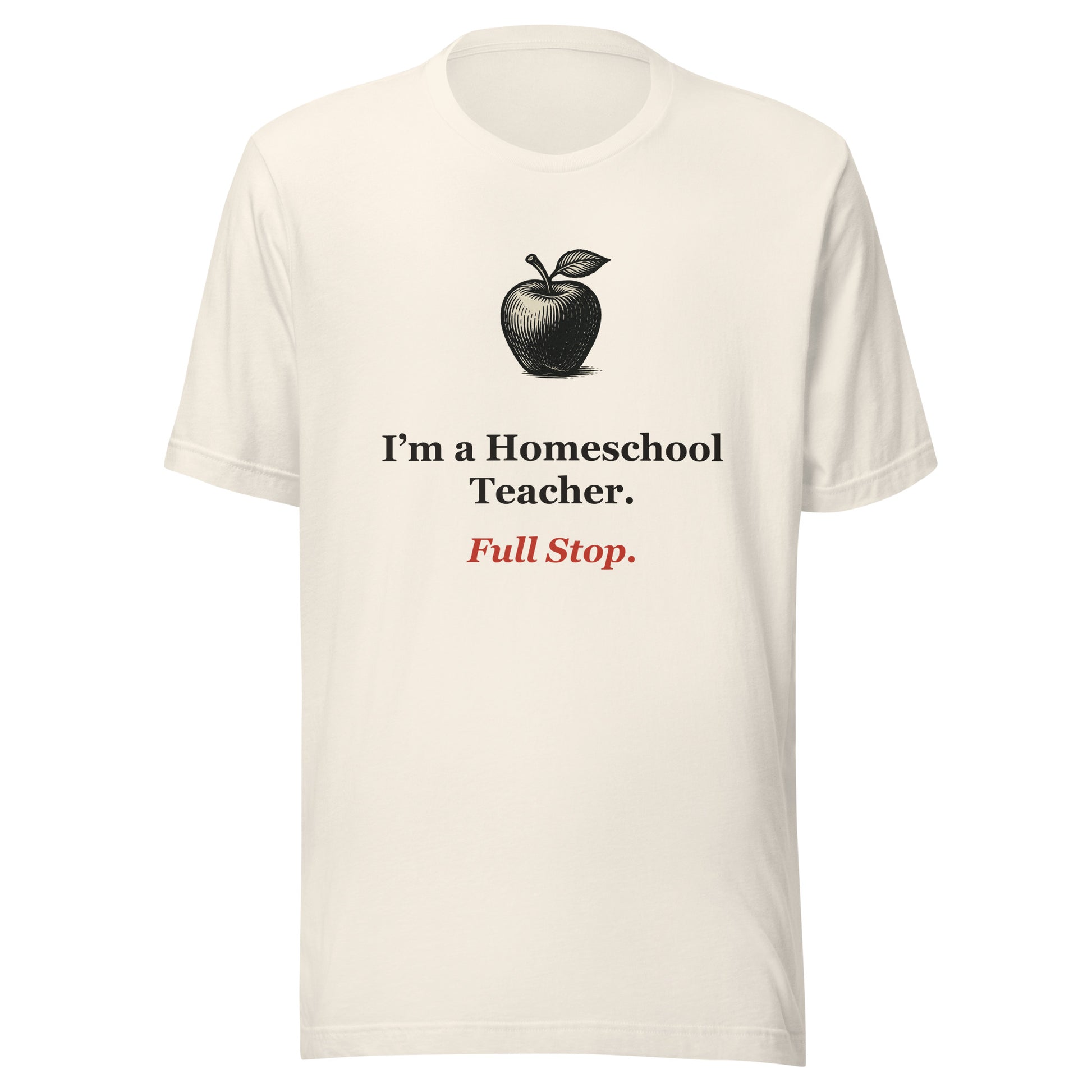 Homeschool Teacher Shirt — Full Stop.