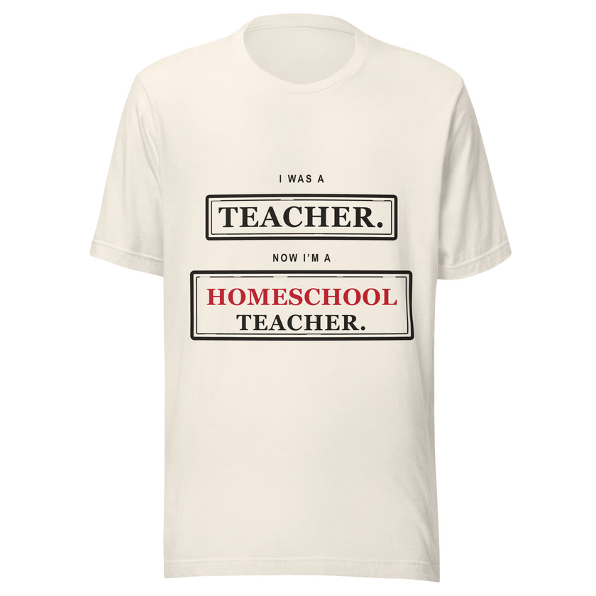 Ex-Teacher Tee: I Was a Teacher. Now I'm a Homeschool Teacher.