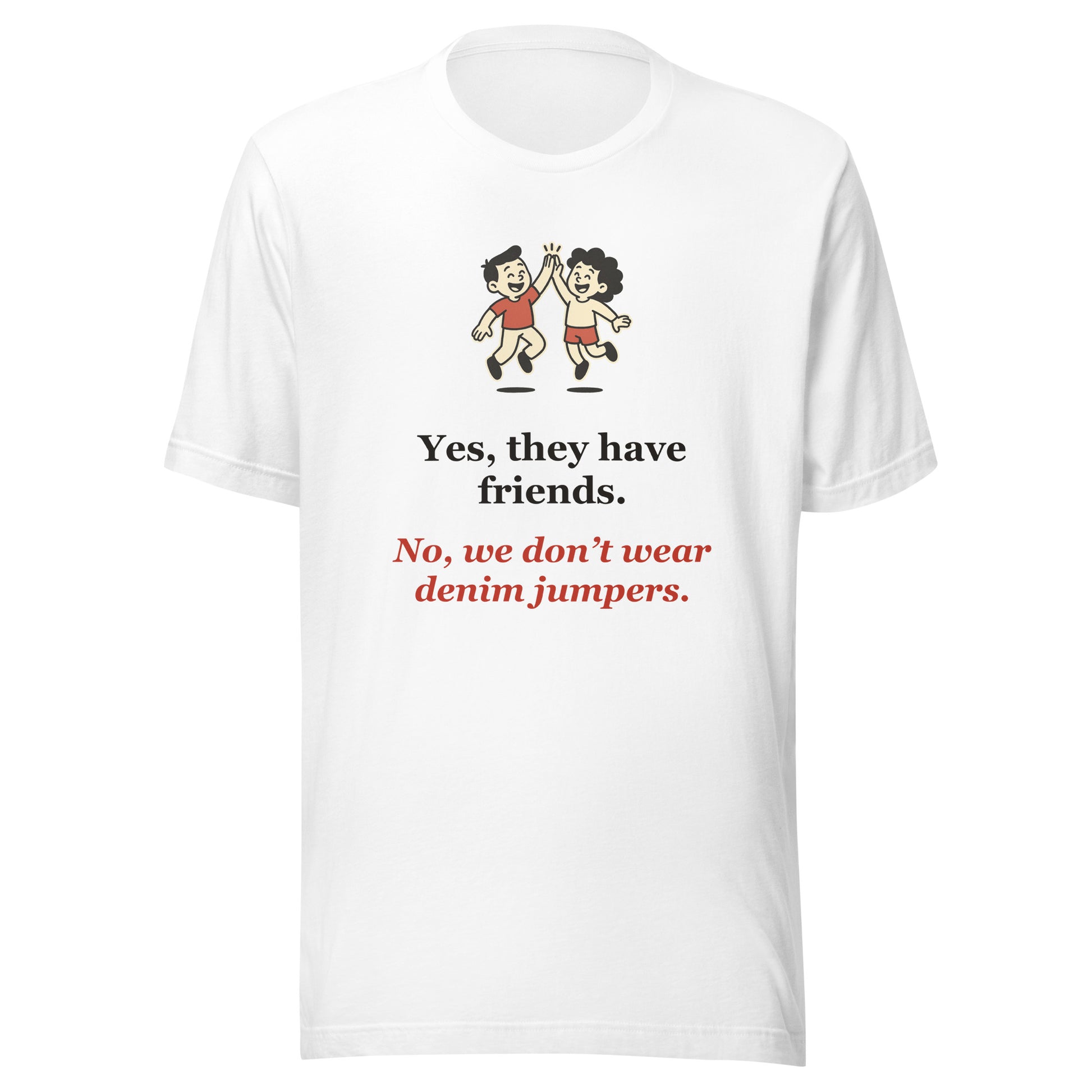 Funny Homeschool Mom Shirt — Yes They Have Friends, No Denim Jumpers