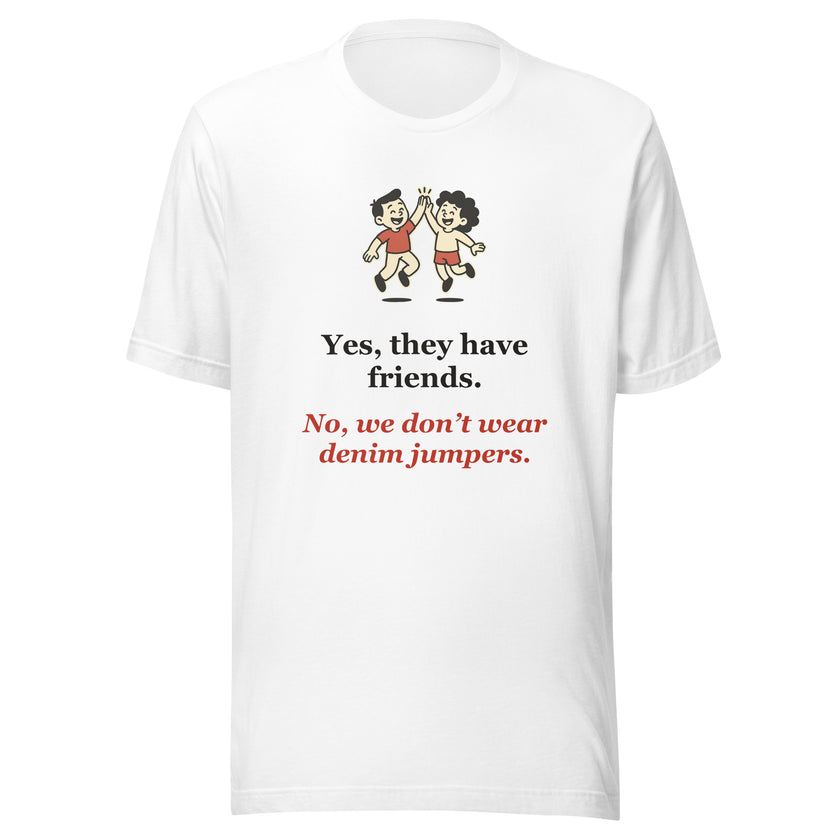 Funny Homeschool Mom Tee: Yes, They Have Friends. No Denim Jumpers.