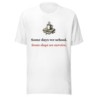 Homeschool Mom Tee: Some Days We School. Some Days We Survive.
