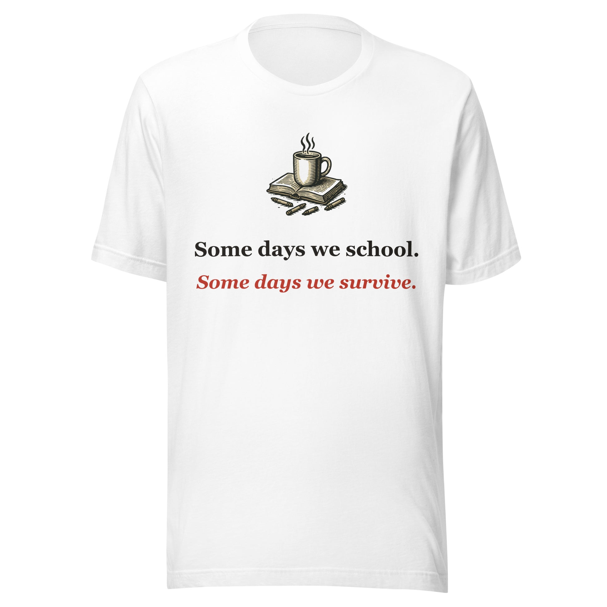 Homeschool Mom Shirt — Some Days We School, Some Days We Survive