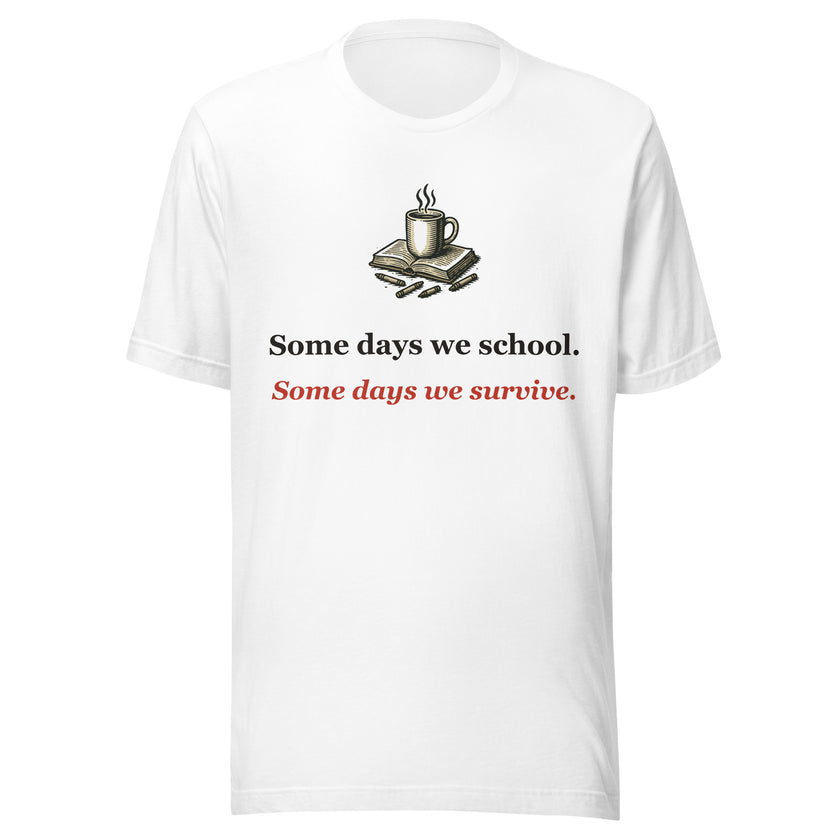 Homeschool Mom Tee: Some Days We School. Some Days We Survive.