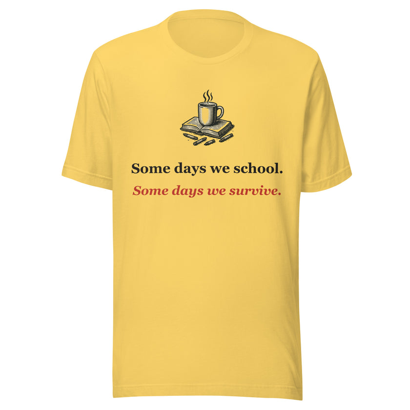 Homeschool Mom Tee: Some Days We School. Some Days We Survive.