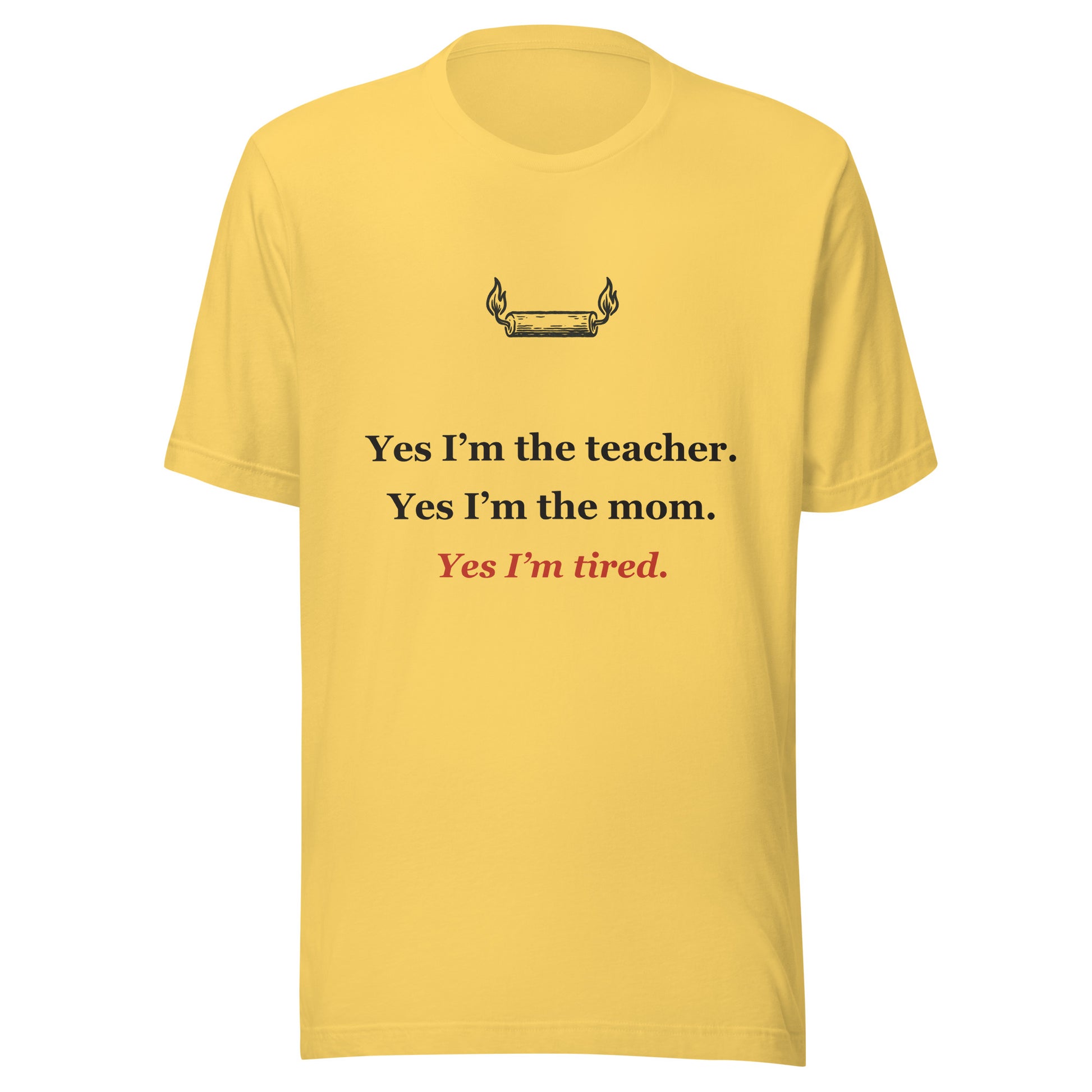 Homeschool Mom Shirt — Yes I'm the Teacher, the Mom, and Tired