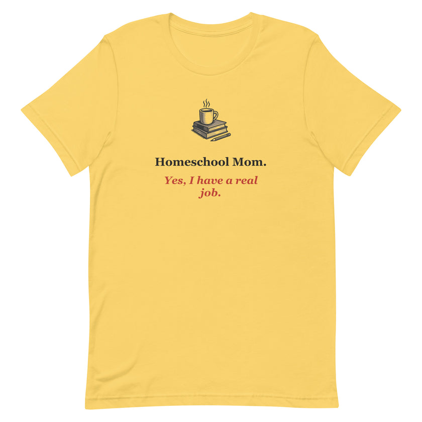 Funny Homeschool Mom Tee: Yes, I Have a Real Job.