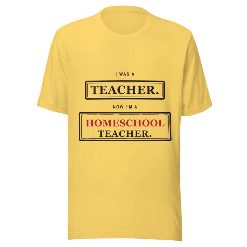 Ex-Teacher Tee: I Was a Teacher. Now I'm a Homeschool Teacher.